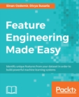 Image for Feature engineering made easy: identify unique features from your dataset in order to build powerful machine learning systems