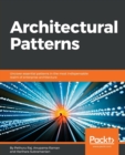 Image for Architectural Patterns : Uncover essential patterns in the most indispensable realm of enterprise architecture