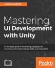 Image for Mastering UI Development with Unity: An in-depth guide to developing engaging user interfaces with Unity 5, Unity 2017, and Unity 2018
