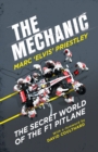 Image for The mechanic  : the secret world of the F1 pitlane