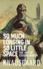 Image for So much longing in so little space  : the art of Edvard Munch