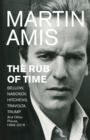 Image for The Rub of Time : Bellow, Nabokov, Hitchens, Travolta, Trump. Essays and Reportage, 1986-2016