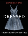 Image for Dressed  : the secret life of clothes