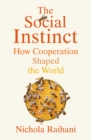 Image for The social instinct  : how cooperation shaped the world