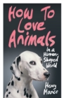 Image for How to love animals in a human-shaped world