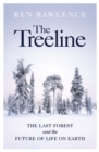 Image for The treeline  : the last forest and the future of life on earth