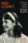 Image for Red comet  : the short life and blazing art of Sylvia Plath