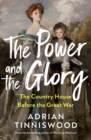 Image for The Power and the Glory : The Country House Before the Great War