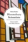 Image for Bloomsbury scientists  : science and art in the wake of Darwin