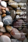 Image for Landscape in the Longue Durâee  : a history and theory of pebbles in a pebbled heathland landscape
