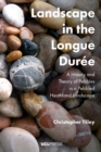 Image for Landscape in the Longue Duree: a history and theory of pebbles in a pebbled heathland landscape