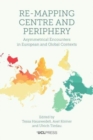 Image for Re-mapping centre and periphery  : asymmetrical encounters in European and global contexts