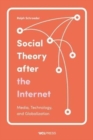 Image for Social theory after the internet  : media, technology, and globalization