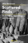 Image for Scattered finds  : archaeology, egyptology and museums