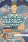 Image for Subjective lives and economic transformations in Mongolia  : life in the gap