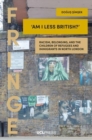 Image for &#39;Am I less British?&#39;  : racism, belonging, and the children of refugees and immigrants in North London