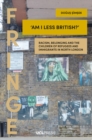 Image for &#39;Am I Less British?&#39;: Racism, Belonging, and the Children of Refugees and Immigrants in North London