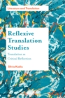 Image for Reflexive translation studies: translation as critical reflection