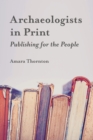 Image for Archaeologists in print: publishing for the people