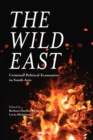 Image for The wild east: criminal political economies in South Asia