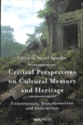 Image for Critical perspectives on cultural memory and heritage  : construction, transformation and destruction
