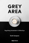 Image for Grey area  : regulating Amsterdam&#39;s coffeeshops