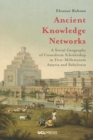 Image for Ancient Knowledge Networks: A Social Geography of Cuneiform Scholarship in First-Millennium Assyria and Babylonia