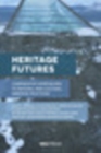 Image for Heritage Futures: Comparative Approaches to Natural and Cultural Heritage Practices