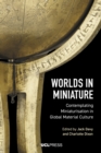 Image for Worlds in miniature: contemplating miniaturisation in global material culture