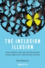 Image for The inclusion illusion  : how children with special educational needs experience mainstream schools