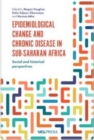 Image for Epidemiological Change and Chronic Disease in Sub-Saharan Africa: Social and Historical Perspectives