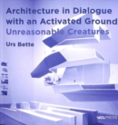 Image for Architecture in dialogue with an activated ground  : unreasonable creatures