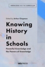 Image for Knowing history in schools  : powerful knowledge and the powers of knowledge