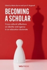 Image for Becoming a scholar  : cross-cultural reflections on identity and agency in an education doctorate