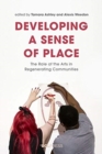 Image for Developing a sense of place  : the role of the arts in regenerating communities