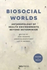 Image for Biosocial worlds  : anthropology of health environments beyond determinism