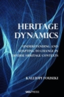 Image for Heritage dynamics  : understanding and adapting to change in diverse heritage contexts