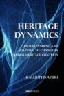 Image for Heritage Dynamics: Understanding and Adapting to Change in Diverse Heritage Contexts
