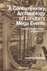 Image for A contemporary archaeology of London&#39;s mega events: from the Great Exhibition to London 2012