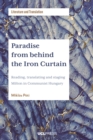 Image for Paradise from Behind the Iron Curtain: Reading, Translating and Staging Milton in Communist Hungary