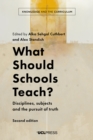 Image for What Should Schools Teach?: Disciplines, Subjects and the Pursuit of Truth