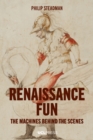 Image for Renaissance fun: the machines behind the scenes