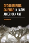 Image for Decolonizing science in Latin American art