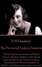 Image for Provincial Lady in America: &amp;quote;the Best and Most Popular Novelists Do Not, As a Rule, Have Children in Their Books at All, and This Is Wise. Parents Are About the Only People Who Are Interested in Children, and They Merely in Their Own Ones.&amp;quote;