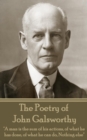 Image for Poetry of John Galsworthy: &amp;quote;a Man Is the Sum of His Actions, of What He Has Done, of What He Can Do, Nothing Else&amp;quote;