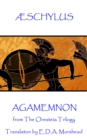 Image for Agamemnon: from The Oresteia Trilogy. Translaton by E.D.A. Morshead