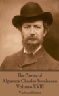 Image for Poetry of Algernon Charles Swinburne - Volume Xviii: Various Poems