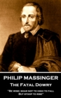 Image for Philip Massinger - The Fatal Dowry: &amp;quote;Be wise; soar not too high to fall; but stoop to rise.&amp;quote;