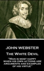Image for White Devil: &amp;quote;Man is most happy, when his own actions are arguments and examples of his virtue&amp;quote;