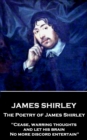 Image for Poetry of James Shirley: &amp;quote;cease, Warring Thoughts, and Let His Brain  No More Discord Entertain&amp;quote;